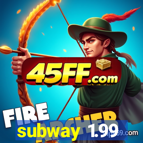 subway 1.99